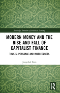 Cover of Modern Money and the Rise and Fall of Capitalist Finance: The Institutionalization of Trusts, Personae and Indebtedness