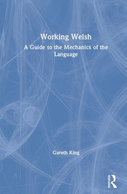 Cover of Working Welsh: A Guide to the Mechanics of the Language