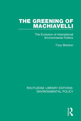 Cover of The Greening of Machiavelli: The Evolution of International Environmental Politics
