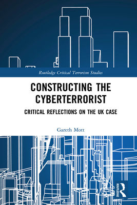 Cover of Constructing the Cyberterrorist: Critical Reflections on the UK Case