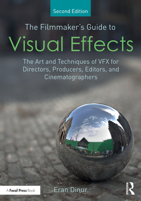 Cover of The Filmmaker's Guide to Visual Effects: The Art and Techniques of VFX for Directors, Producers, Editors and Cinematographers