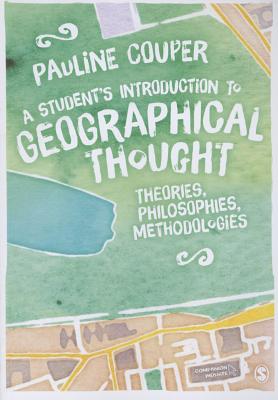 Cover of A Student's Introduction to Geographical Thought: Theories, Philosophies, Methodologies