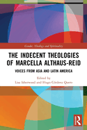 Cover of The Indecent Theologies of Marcella Althaus-Reid: Voices from Asia and Latin America