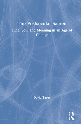 Cover of The Postsecular Sacred: Jung, Soul and Meaning in an Age of Change