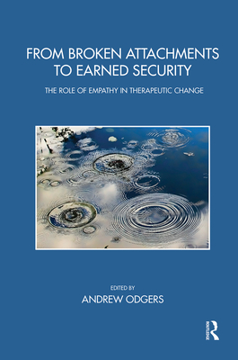 Cover of From Broken Attachments to Earned Security: The Role of Empathy in Therapeutic Change