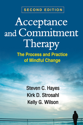 Cover of Acceptance and Commitment Therapy, Second Edition: The Process and Practice of Mindful Change