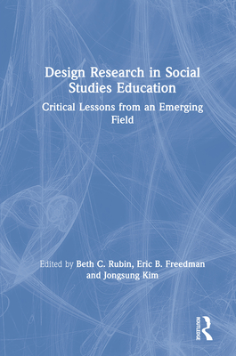 Cover of Design Research in Social Studies Education: Critical Lessons from an Emerging Field