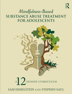 Cover of Mindfulness-Based Substance Abuse Treatment for Adolescents: A 12-Session Curriculum