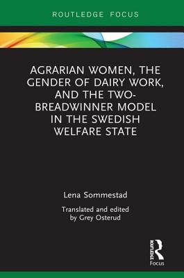 Cover of Agrarian Women, the Gender of Dairy Work, and the Two-Breadwinner Model in the Swedish Welfare State