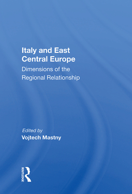 Cover of Italy and East Central Europe: Dimensions of the Regional Relationship