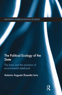 Cover of The Political Ecology of the State: The Basis and the Evolution of Environmental Statehood