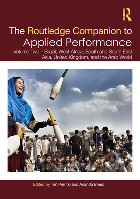 Cover of The Routledge Companion to Applied Performance: Volume Two - Brazil, West Africa, South and South East Asia, United Kingdom, and the Arab World