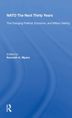 Cover of NATO the Next Thirty Years: The Changing Political, Economic, and Military Setting
