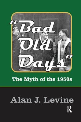 Cover of Bad Old Days: The Myth of the 1950s