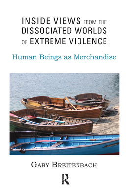 Cover of Inside Views from the Dissociated Worlds of Extreme Violence: Human Beings as Merchandise