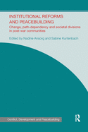 Cover of Institutional Reforms and Peacebuilding: Change, Path-Dependency and Societal Divisions in Post-War Communities