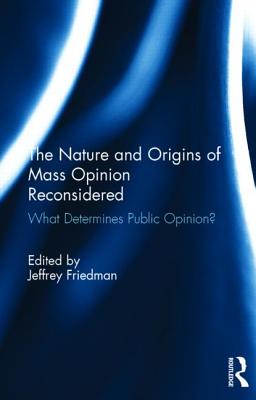 Cover of The Nature and Origins of Mass Opinion Reconsidered: What Determines Public Opinion?