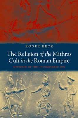 Cover of The Religion of the Mithras Cult in the Roman Empire: Mysteries of the Unconquered Sun
