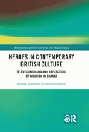 Cover of Heroes in Contemporary British Culture: Television Drama and Reflections of a Nation in Change
