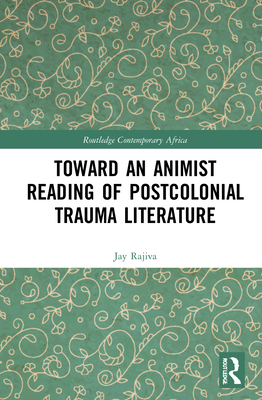 Cover of Toward an Animist Reading of Postcolonial Trauma Literature