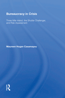 Cover of Bureaucracy in Crisis: Three Mile Island, the Shuttle Challenger, and Risk Assessment