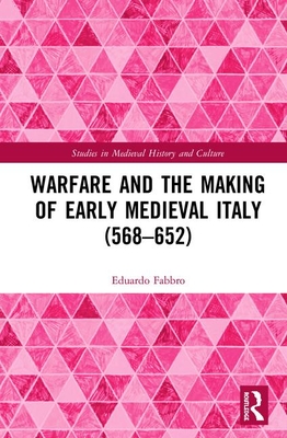 Cover of Warfare and the Making of Early Medieval Italy (568-652)