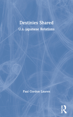 Cover of Destinies Shared: U.S.-Japanese Relations