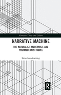Cover of Narrative Machine: The Naturalist, Modernist, and Postmodernist Novel