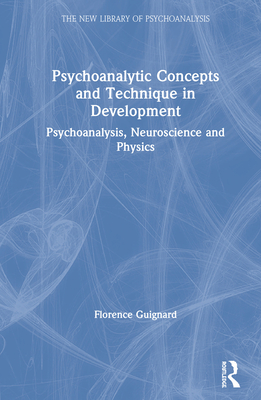 Cover of Psychoanalytic Concepts and Technique in Development: Psychoanalysis, Neuroscience and Physics