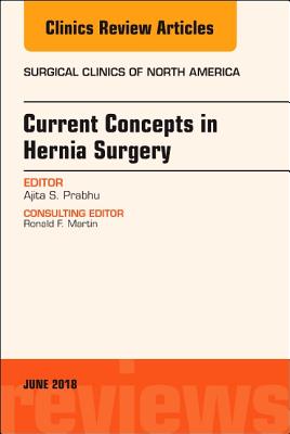 Cover of Current Concepts in Hernia Surgery, an Issue of Surgical Clinics: Volume 98-3