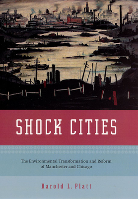 Cover of Shock Cities: The Environmental Transformation and Reform of Manchester and Chicago
