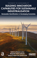 Cover of Building Innovation Capabilities for Sustainable Industrialisation: Renewable Electrification in Developing Economies