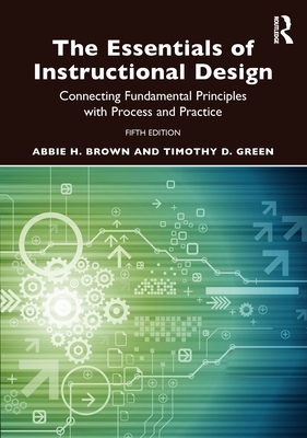 Cover of The Essentials of Instructional Design: Connecting Fundamental Principles with Process and Practice