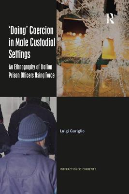 Cover of 'Doing' Coercion in Male Custodial Settings: An Ethnography of Italian Prison Officers Using Force