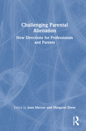 Cover of Challenging Parental Alienation: New Directions for Professionals and Parents