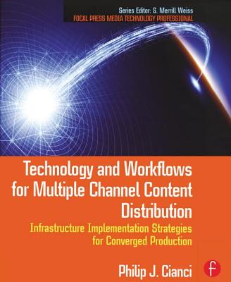 Cover of Technology and Workflows for Multiple Channel Content Distribution: Infrastructure Implementation Strategies for Converged Production