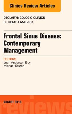 Cover of Frontal Sinus Disease: Contemporary Management, an Issue of Otolaryngologic Clinics of North America: Volume 49-4