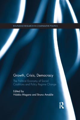 Cover of Growth, Crisis, Democracy: The Political Economy of Social Coalitions and Policy Regime Change