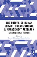 Cover of The Future of Human Service Organizational & Management Research: Navigating Complex Frontiers