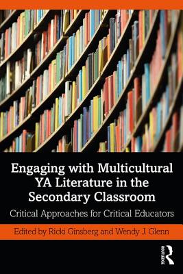 Cover of Engaging with Multicultural YA Literature in the Secondary Classroom: Critical Approaches for Critical Educators