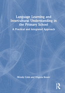 Cover of Language Learning and Intercultural Understanding in the Primary School: A Practical and Integrated Approach