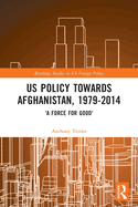 Cover of Us Policy Towards Afghanistan, 1979-2014: 'A Force for Good'