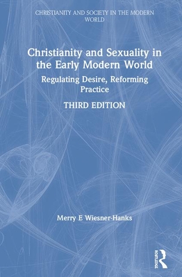Cover of Christianity and Sexuality in the Early Modern World: Regulating Desire, Reforming Practice