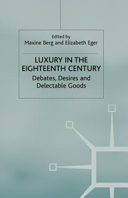 Cover of Luxury in the Eighteenth Century: Debates, Desires and Delectable Goods