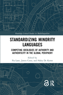 Cover of Standardizing Minority Languages: Competing Ideologies of Authority and Authenticity in the Global Periphery