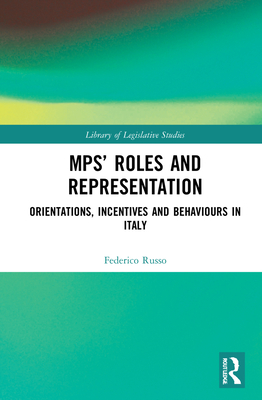 Cover of Mps' Roles and Representation: Orientations, Incentives and Behaviours in Italy