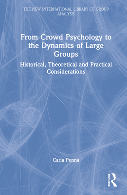 Cover of From Crowd Psychology to the Dynamics of Large Groups: Historical, Theoretical and Practical Considerations
