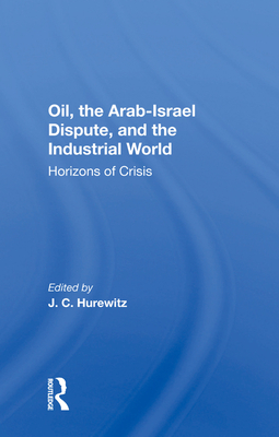 Cover of Oil, The Arab-israel Dispute, And The Industrial World: Horizons Of Crisis