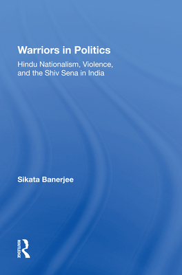 Cover of Warriors in Politics: Hindu Nationalism, Violence, and the Shiv Sena in India