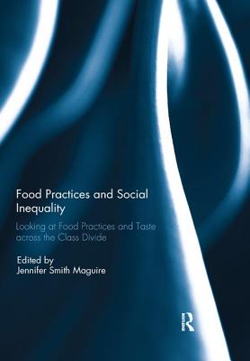 Cover of Food Practices and Social Inequality: Looking at Food Practices and Taste across the Class Divide